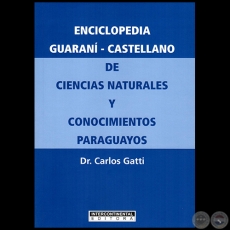 ENCICLOPEDIA GUARANI-CASTELLANO DE CIENCIAS NATURALES Y CONOCIMIENTOS PARAGUAYOS - Autor: Dr. CARLOS GATTI 